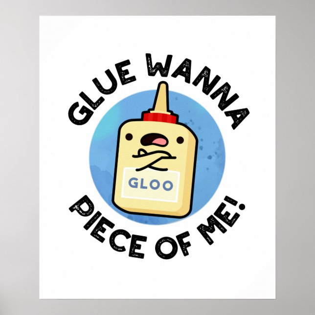 Glue Wanna Piece Of Me Funny Pun  Poster (Front)