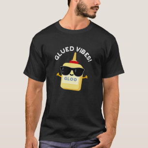 Glued Vibes Funny Glue Pun Dark BG T-Shirt