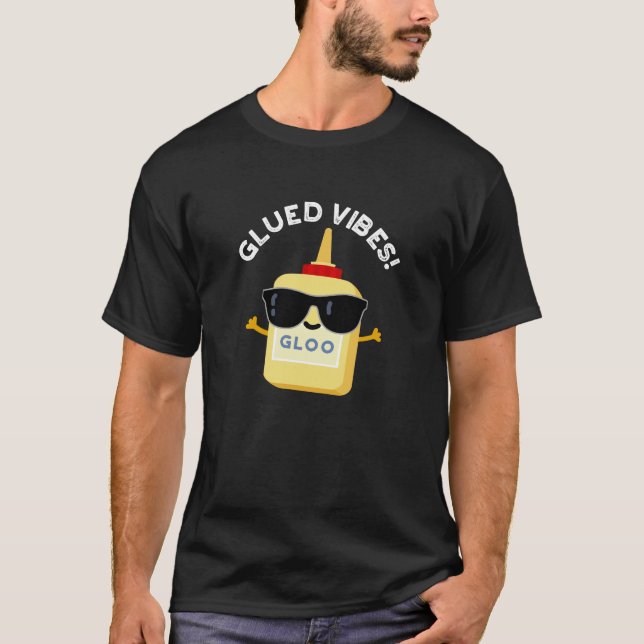 Glued Vibes Funny Glue Pun Dark BG T-Shirt (Front)
