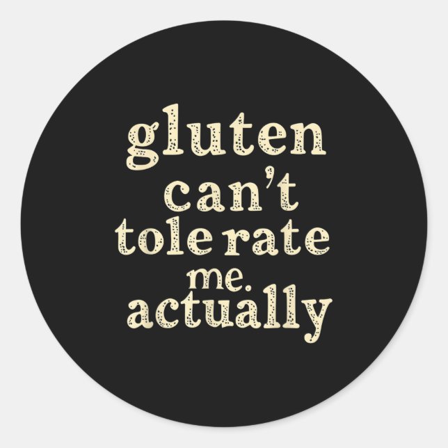 Gluten Can't Tolerate Me, Actually Funny  Classic Round Sticker (Front)