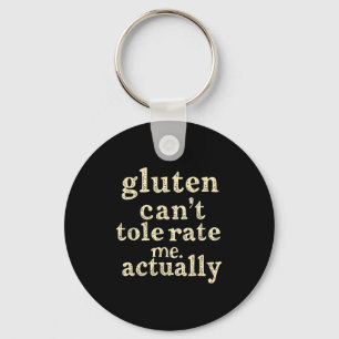 Gluten Can't Tolerate Me, Actually Funny Key Ring