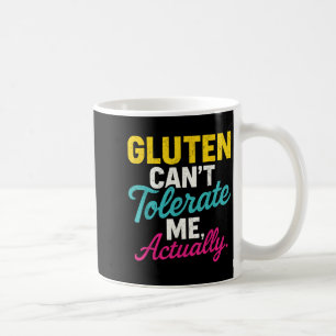Gluten Can't Tolerate Me, Actually _ Gluten Anti G Coffee Mug