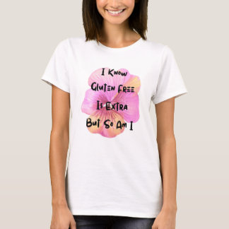 Gluten Free Is Extra And So Am I | Celiac disease  T-Shirt
