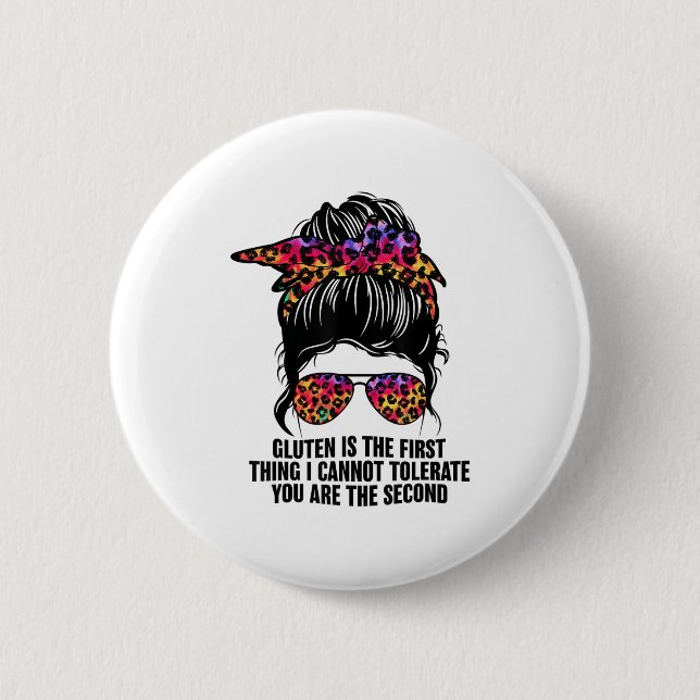 Gluten Is The First Thing I Cannot Tolerate Funny  6 Cm Round Badge (Front)
