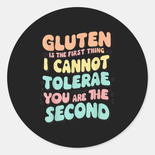 Gluten Is The First Thing I Cannot Tolerate Funny  Classic Round Sticker (Front)
