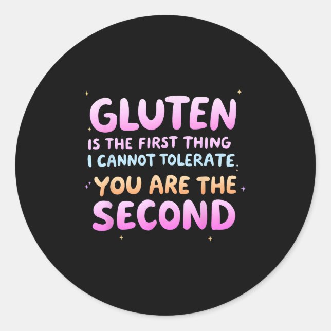 Gluten Is The First Thing I Cannot Tolerate Funny  Classic Round Sticker (Front)