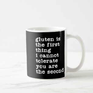 Gluten Is The First Thing I Cannot Tolerate Funny Coffee Mug