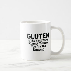 Gluten Is The First Thing I Cannot Tolerate Funny Coffee Mug