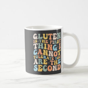 Gluten Is The First Thing I Cannot Tolerate Funny Coffee Mug