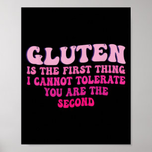 Gluten Is The First Thing I Cannot Tolerate Funny Poster