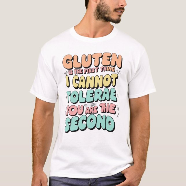Gluten Is The First Thing I Cannot Tolerate Funny T-Shirt (Front)