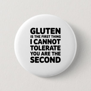 Gluten Is The First Thing I Cannot Tolerate You Ar 6 Cm Round Badge
