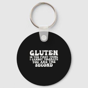 Gluten Is The First Thing I Cannot Tolerate You Ar Key Ring