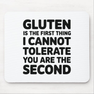 Gluten Is The First Thing I Cannot Tolerate You Ar Mouse Mat