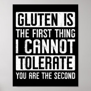 Gluten Is The First Thing I Cannot Tolerate You Ar Poster