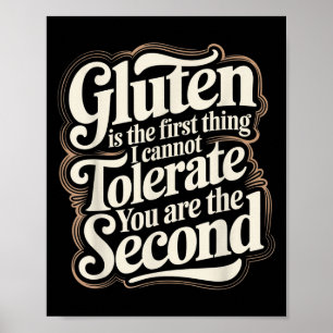 Gluten Is The First Thing I Cannot Tolerate You Ar Poster