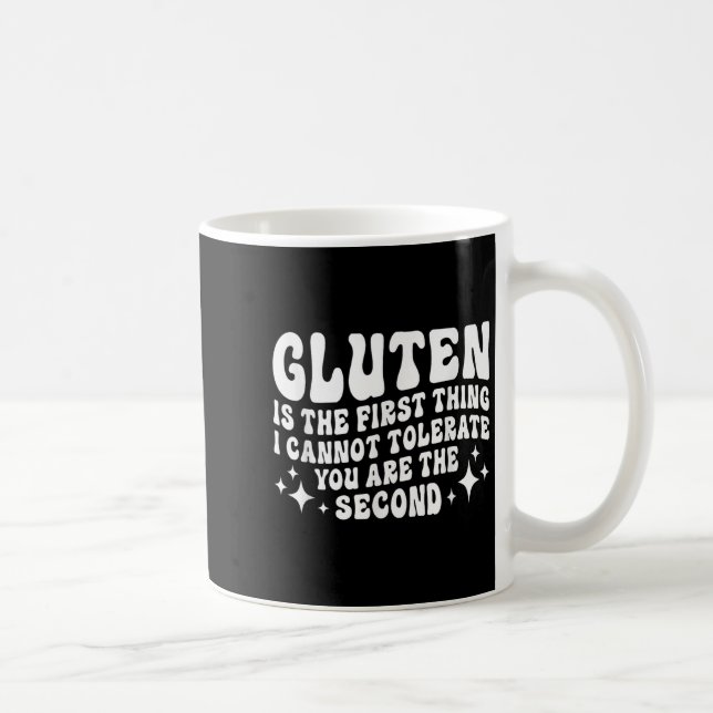 Gluten Is The First Thing I Cannot Tolerate You Th Coffee Mug (Right)