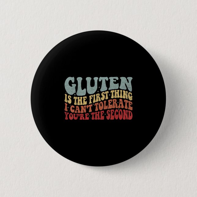 Gluten Is The First Thing I Can't Tolerate You're  6 Cm Round Badge (Front)