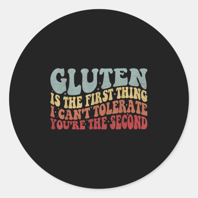Gluten Is The First Thing I Can't Tolerate You're  Classic Round Sticker (Front)