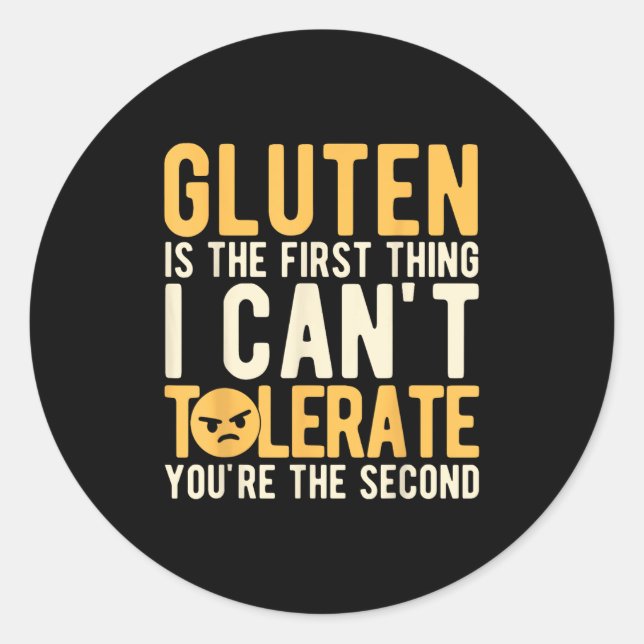 Gluten Is The First Thing I Can't Tolerate You're  Classic Round Sticker (Front)