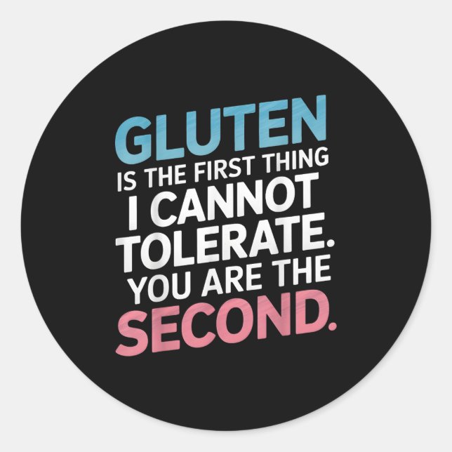 Gluten Is The First Thing I Can't Tolerate You're  Classic Round Sticker (Front)