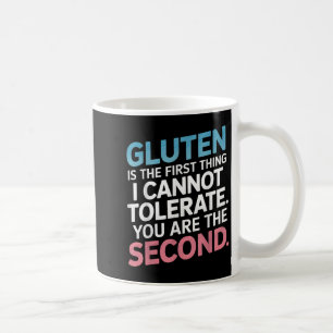 Gluten Is The First Thing I Can't Tolerate You're  Coffee Mug
