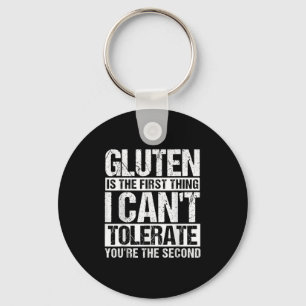 Gluten Is The First Thing I Can't Tolerate You're  Key Ring