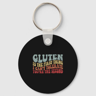 Gluten Is The First Thing I Can't Tolerate You're Key Ring