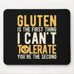 Gluten Is The First Thing I Can't Tolerate You're  Mouse Mat