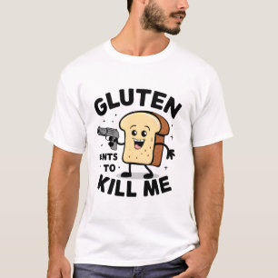 Gluten wants to kill me - Cute I can't eat gluten T-Shirt