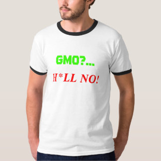 GMO?..., H*LL NO! T-Shirt