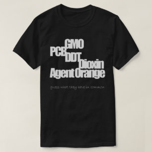 GMO, PCB, DDT, Dioxin, Agent Orange (3) T-Shirt