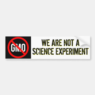 GMO - We Are Not A Science Experiment Bumper Sticker