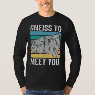 Gneiss to meet you  Rock hunter rockhound geologis T-Shirt