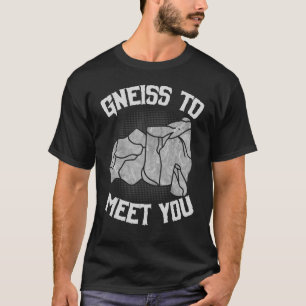 Gneiss to meet you Rock hunter rockhound geologis T-Shirt