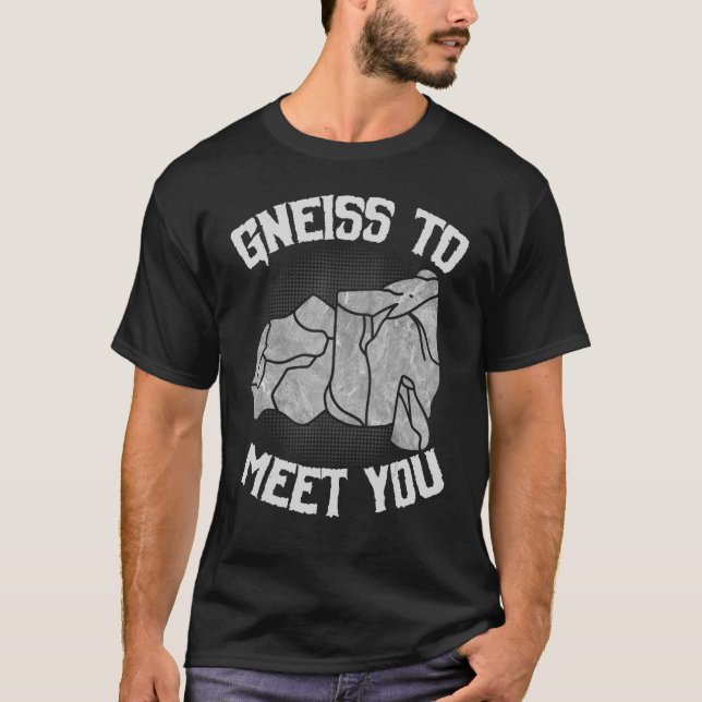 Gneiss to meet you  Rock hunter rockhound geologis T-Shirt (Front)