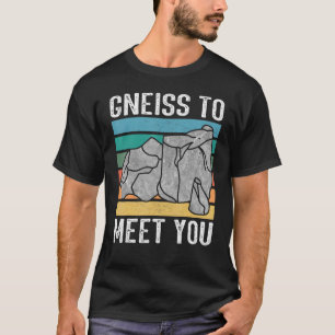 Gneiss to meet you Rock hunter rockhound geologis T-Shirt