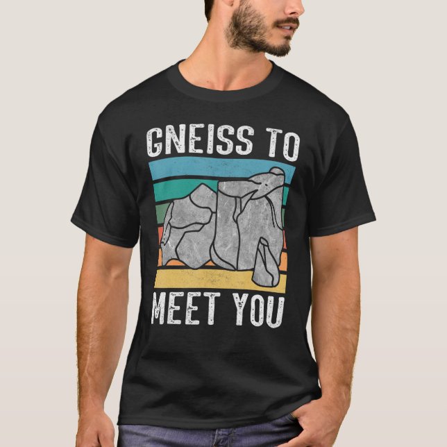 Gneiss to meet you  Rock hunter rockhound geologis T-Shirt (Front)