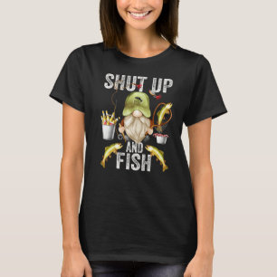 Gnome For Fathers Day And Fishing Dad Shut Up And  T-Shirt