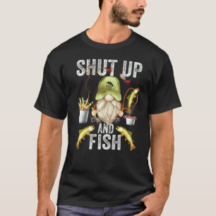 Gnome For Fathers Day And Fishing Dad Shut Up And T-Shirt