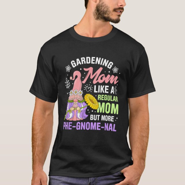 Gnome Gardening For Gnome  Gardener Gnomes Addict  T-Shirt (Front)