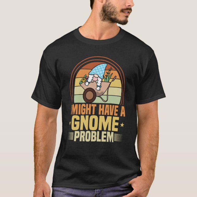 Gnome Gardening I Have Gnome Problem Lawn & Garden T-Shirt (Front)