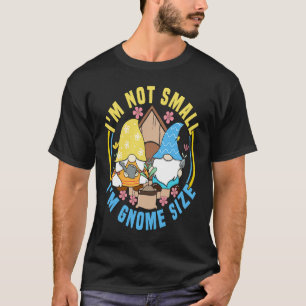 Gnome Gardening I'm Not Small Lawn & Garden Dwarf T-Shirt