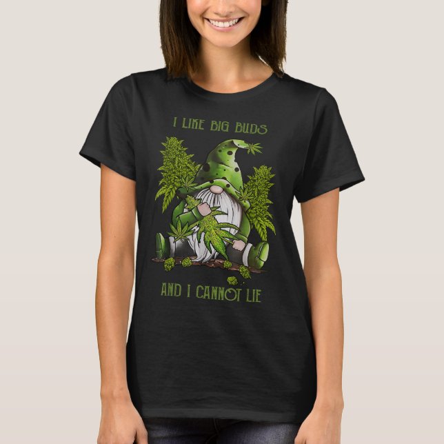 Gnome I Like Big Buds And I Cannot Lie Weed Stoner T-Shirt (Front)