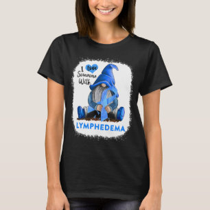 Gnome I Love Soneone With Lymphedema T-Shirt