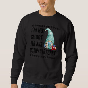 Gnome Im Not Short For Women Sarcastic Nurse Mum Q Sweatshirt