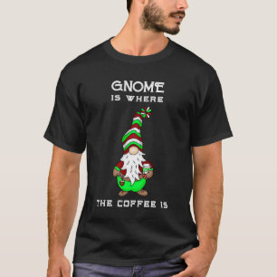 Gnome is Where the Coffee is   Cute Christmas T-Shirt