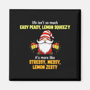 Gnome - Life Isn't So Much Easy Peasy Lemon Squeez Magnet