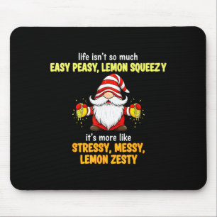 Gnome - Life Isn't So Much Easy Peasy Lemon Squeez Mouse Mat