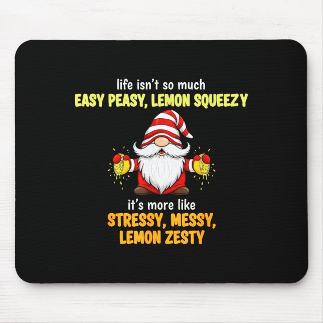 Gnome - Life Isn't So Much Easy Peasy Lemon Squeez Mouse Mat (Front)